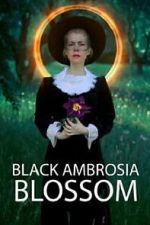 Watch Black Ambrosia Blossom Moviesjoy