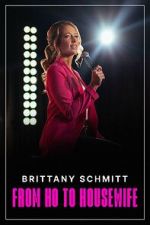 Watch Brittany Schmitt: From Ho to Housewife (TV Special 2022) Moviesjoy
