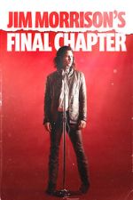 Watch Jim Morrison\'s Final Chapter Moviesjoy