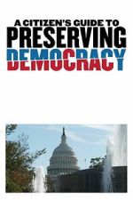 Watch A Citizen\'s Guide to Preserving Democracy Moviesjoy