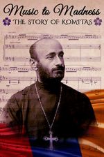 Watch Music to Madness: The Story of Komitas Moviesjoy