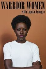 Watch Warrior Women with Lupita Nyong\'o Moviesjoy