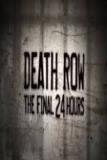 Watch Death Row The Final 24 Hours Moviesjoy