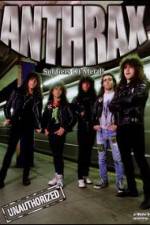 Watch Anthrax: Soldiers of Metal! - Unauthorized Moviesjoy