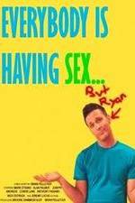 Watch Everybody Is Having Sex... But Ryan Moviesjoy