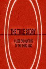 Watch The True Story - Close Encounters Of The Third Kind Moviesjoy