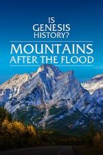 Watch Is Genesis History? Mountains After the Flood Moviesjoy