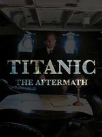Watch Titanic: The Aftermath Moviesjoy