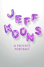 Watch Jeff Koons: A Private Portrait Moviesjoy