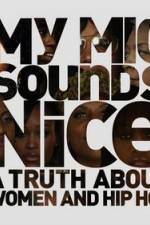 Watch My Mic Sounds Nice The Truth About Women in Hip Hop Moviesjoy