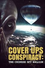Watch Cover Ups Conspiracy: The Chinese Spy Balloon Moviesjoy