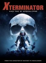 Watch Xterminator and the AI Apocalypse Moviesjoy