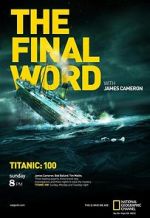 Watch Titanic: The Final Word with James Cameron Moviesjoy