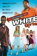 Watch I'm Through with White Girls Moviesjoy
