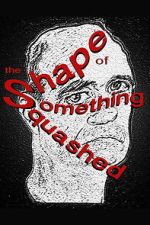 Watch The Shape of Something Squashed Moviesjoy