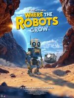 Watch Where the Robots Grow Moviesjoy
