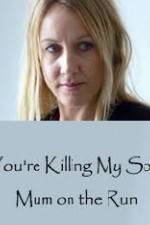 Watch You're Killing My Son - The Mum Who Went on the Run Moviesjoy