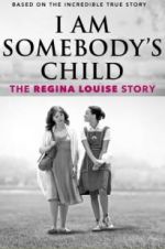 Watch I Am Somebody\'s Child: The Regina Louise Story Moviesjoy