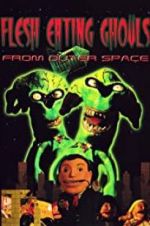 Watch Flesh Eating Ghouls from Outer Space Moviesjoy