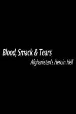 Watch Blood, Smack & Tears: Afghanistan's Heroin Hell Moviesjoy