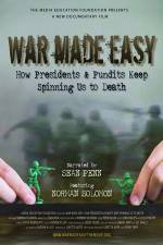 Watch War Made Easy How Presidents & Pundits Keep Spinning Us to Death Moviesjoy