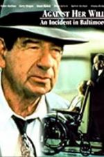 Watch Against Her Will: An Incident in Baltimore Moviesjoy