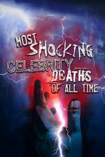 Watch Most Shocking Celebrity Deaths of All Time Moviesjoy