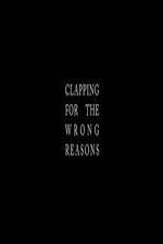 Watch Clapping for the Wrong Reasons Moviesjoy