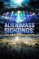 Watch Alien Mass Sightings: The Undeniable Truth Moviesjoy