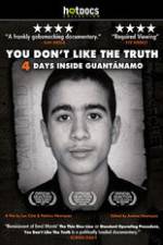 Watch You Dont Like the Truth 4 Days Inside Guantanamo Moviesjoy