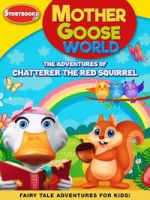 Watch Mother Goose World: The Adventures of Chatterer the Red Squirrel Moviesjoy