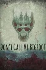 Watch Don\'t Call Me Bigfoot Moviesjoy