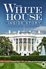 Watch The White House: Inside Story Moviesjoy