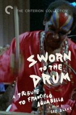 Watch Sworn to the Drum: A Tribute to Francisco Aguabella Moviesjoy