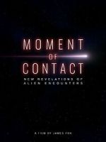 Watch Moment of Contact: New Revelations of Alien Encounters Moviesjoy