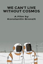 Watch We Can\'t Live Without Cosmos (Short 2014) Moviesjoy