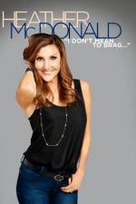 Watch Heather McDonald: I Don't Mean to Brag Moviesjoy