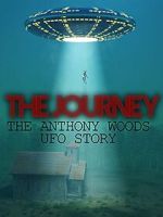 Watch The Journey: The Anthony Woods UFO Encounter Moviesjoy