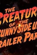 Watch The Creature of the Sunny Side Up Trailer Park Moviesjoy