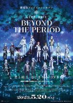 Watch IDOLiSH7 Movie: LIVE 4bit - BEYOND THE PERiOD Moviesjoy