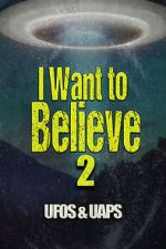 Watch I Want to Believe 2: UFOS and UAPS Moviesjoy