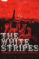Watch The White Stripes: Under Blackpool Lights Moviesjoy