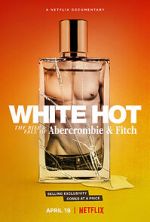 Watch White Hot: The Rise & Fall of Abercrombie & Fitch Moviesjoy