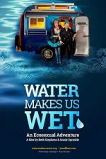 Watch Water Makes Us Wet: An Ecosexual Adventure Moviesjoy