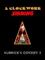 Watch A Clockwork Shining: Kubrick\'s Odyssey 3 Moviesjoy