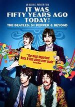 Watch It Was Fifty Years Ago Today! The Beatles: Sgt. Pepper & Beyond Moviesjoy