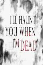 Watch I'll Haunt You When I'm Dead Moviesjoy