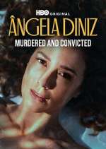 Watch Ã‚ngela Diniz: Murdered and Convicted Moviesjoy