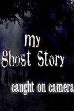 Watch My Ghost Story: Caught On Camera Moviesjoy
