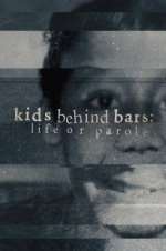 Watch Kids Behind Bars: Life or Parole Moviesjoy